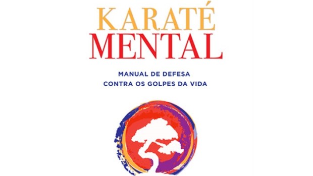 Karaté Mental - manual de defesa contra os golpes da vida
