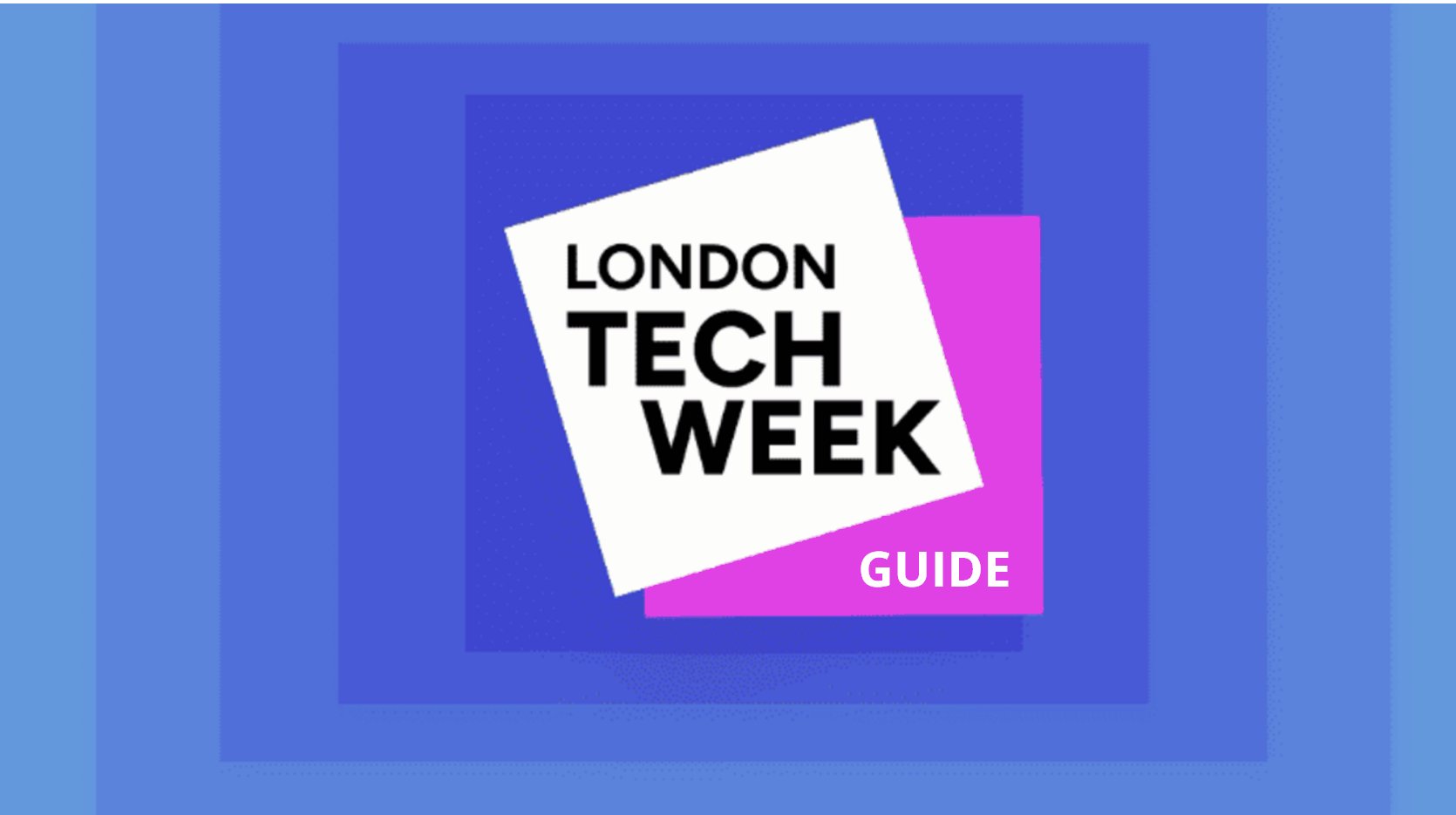 The Complete Guide to London Tech Week for Business Leaders and Founders